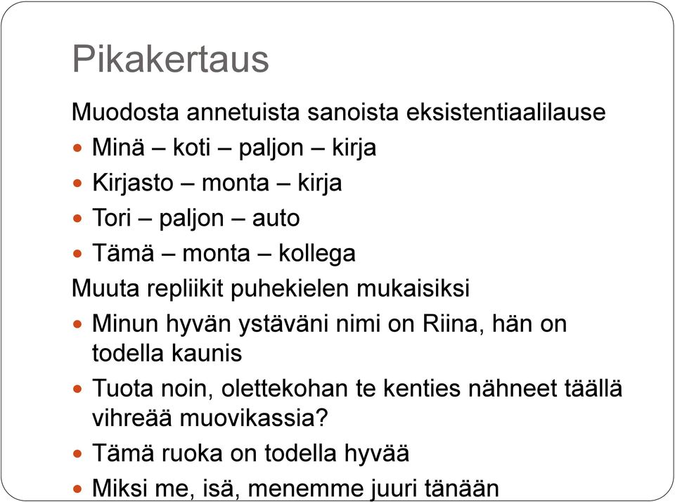 hyvän ystäväni nimi on Riina, hän on todella kaunis Tuota noin, olettekohan te kenties