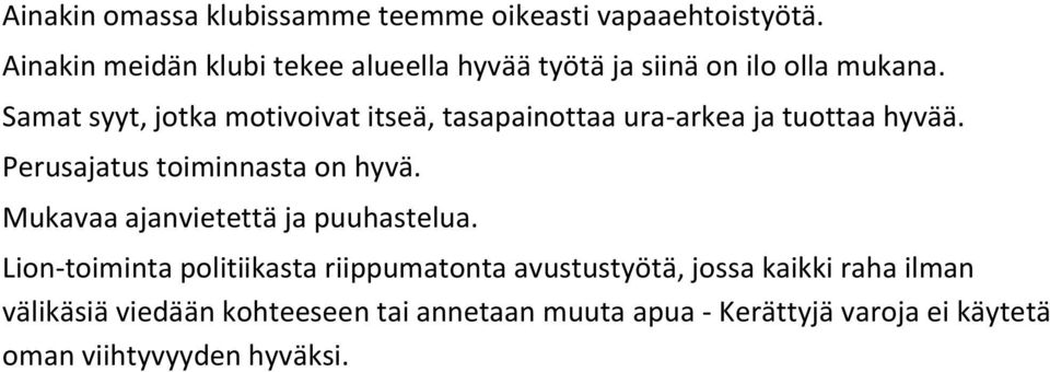 Samat syyt, jotka motivoivat itseä, tasapainottaa ura-arkea ja tuottaa hyvää. Perusajatus toiminnasta on hyvä.