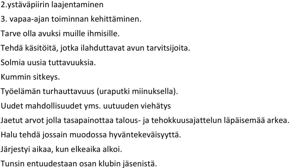 Työelämän turhauttavuus (uraputki miinuksella). Uudet mahdollisuudet yms.