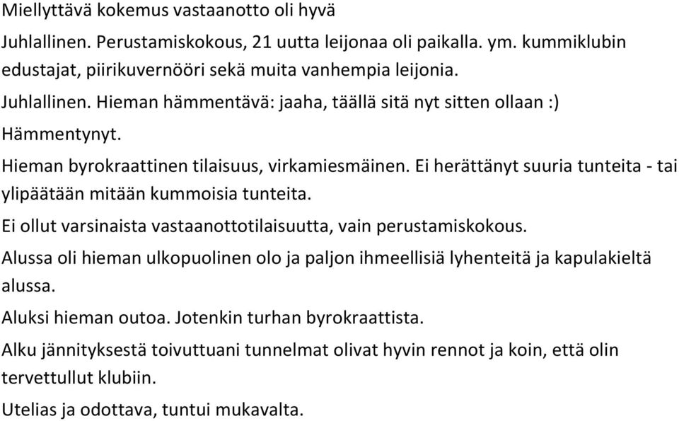 Ei herättänyt suuria tunteita - tai ylipäätään mitään kummoisia tunteita. Ei ollut varsinaista vastaanottotilaisuutta, vain perustamiskokous.