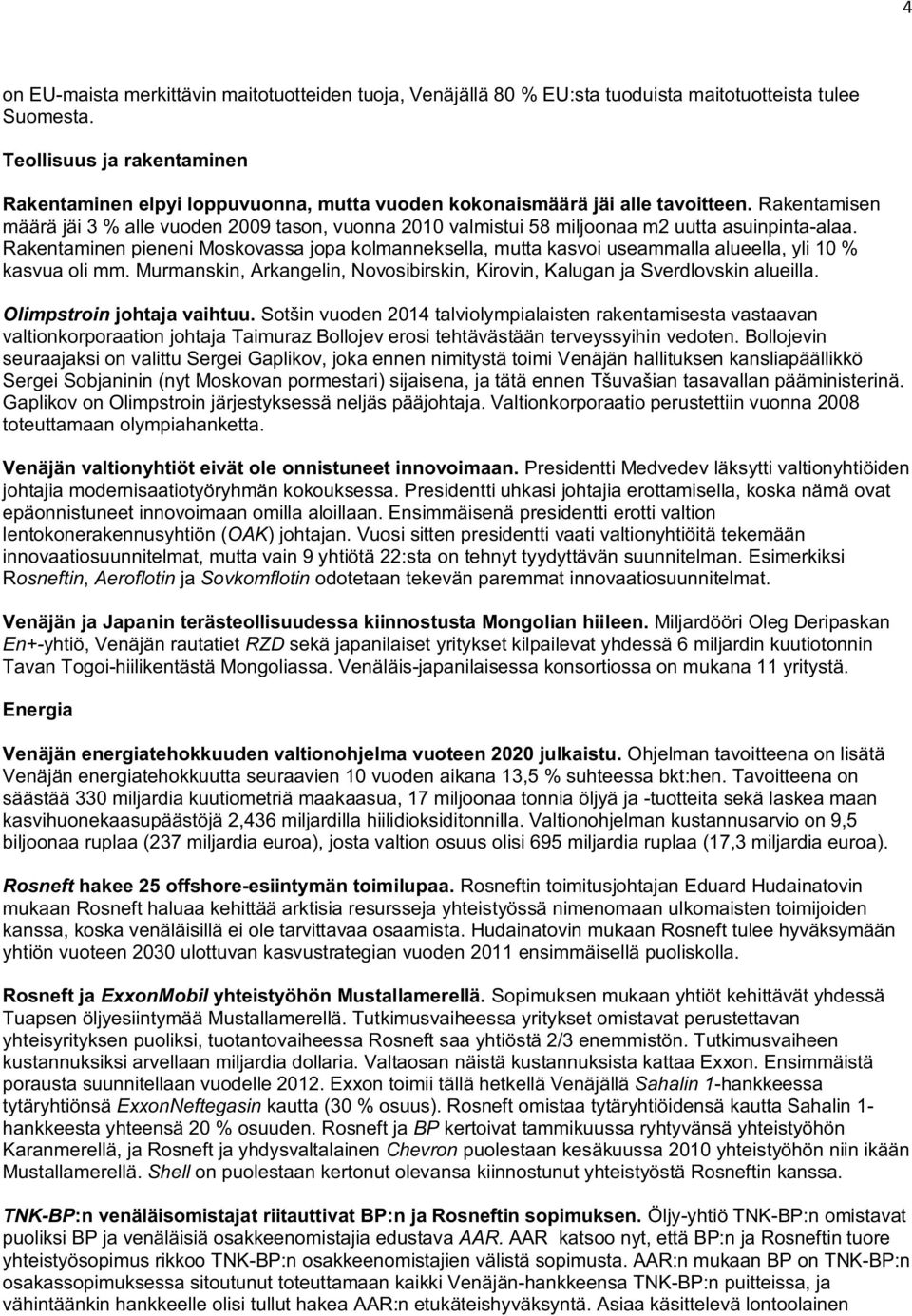 Rakentamisen määrä jäi 3 % alle vuoden 2009 tason, vuonna 2010 valmistui 58 miljoonaa m2 uutta asuinpinta-alaa.