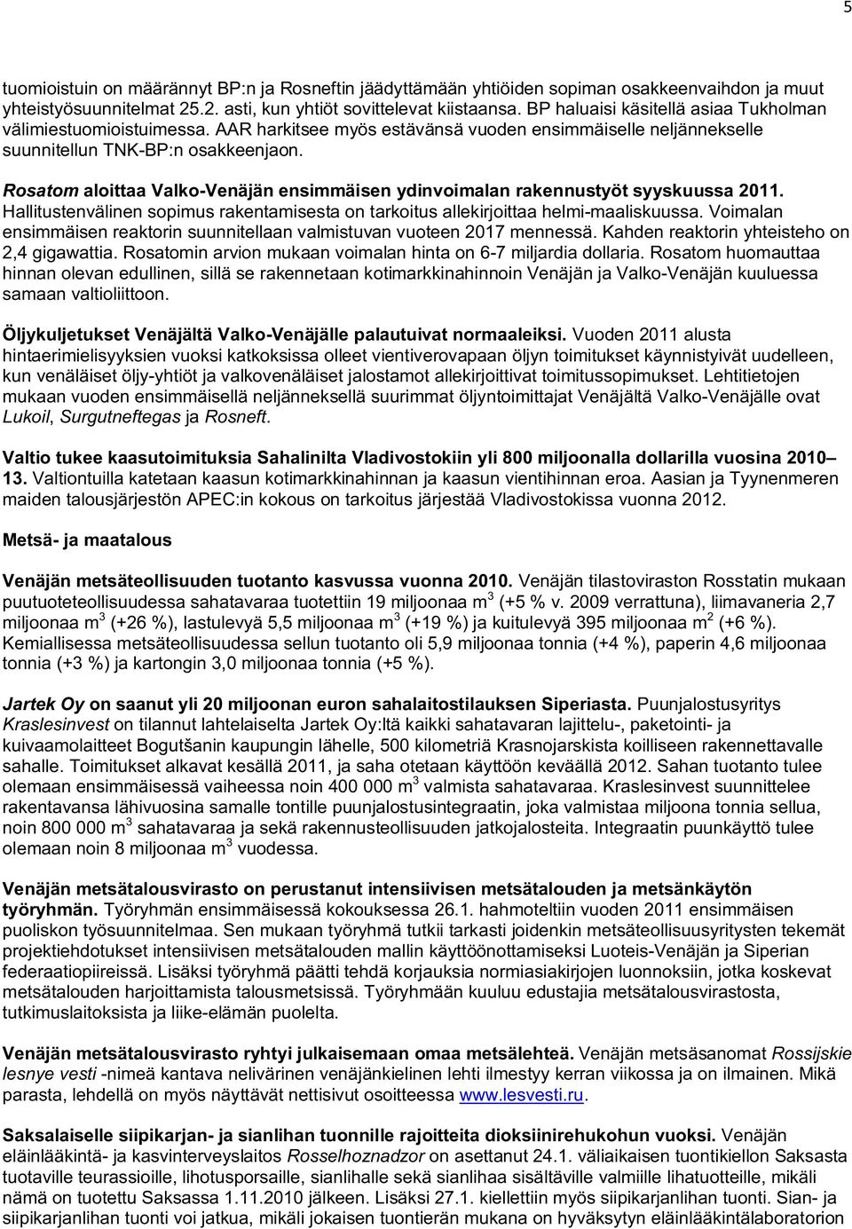 Rosatom aloittaa Valko-Venäjän ensimmäisen ydinvoimalan rakennustyöt syyskuussa 2011. Hallitustenvälinen sopimus rakentamisesta on tarkoitus allekirjoittaa helmi-maaliskuussa.