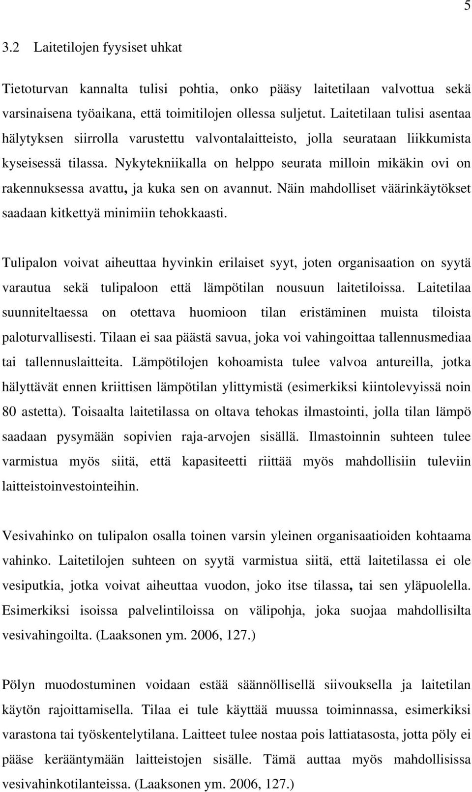 Nykytekniikalla on helppo seurata milloin mikäkin ovi on rakennuksessa avattu, ja kuka sen on avannut. Näin mahdolliset väärinkäytökset saadaan kitkettyä minimiin tehokkaasti.