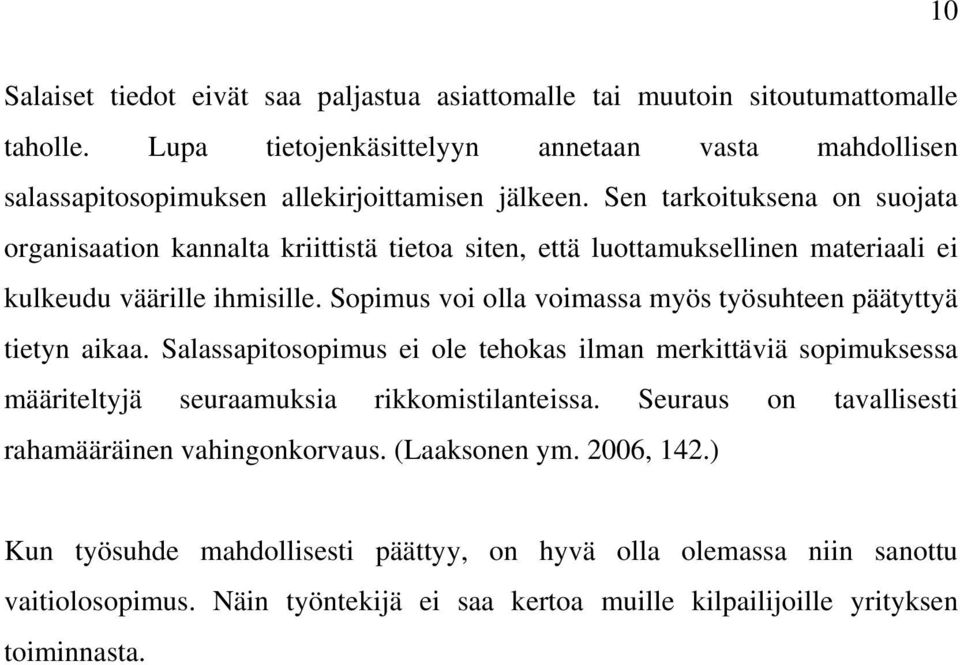 Sen tarkoituksena on suojata organisaation kannalta kriittistä tietoa siten, että luottamuksellinen materiaali ei kulkeudu väärille ihmisille.