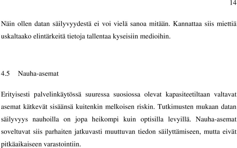 5 Nauha-asemat Erityisesti palvelinkäytössä suuressa suosiossa olevat kapasiteetiltaan valtavat asemat kätkevät sisäänsä