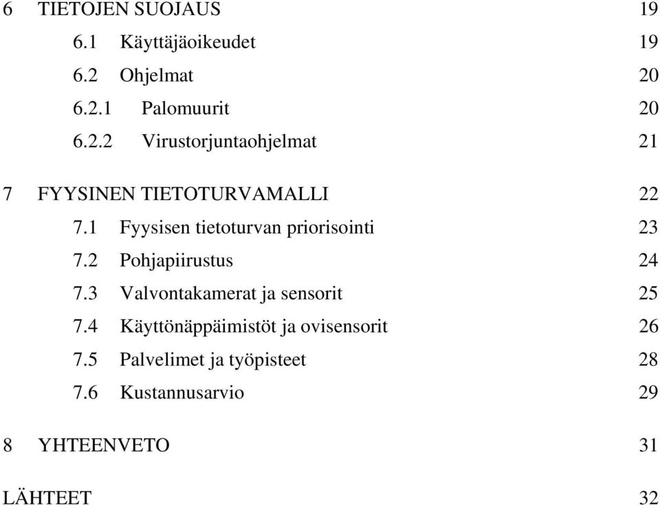 1 Fyysisen tietoturvan priorisointi 23 7.2 Pohjapiirustus 24 7.