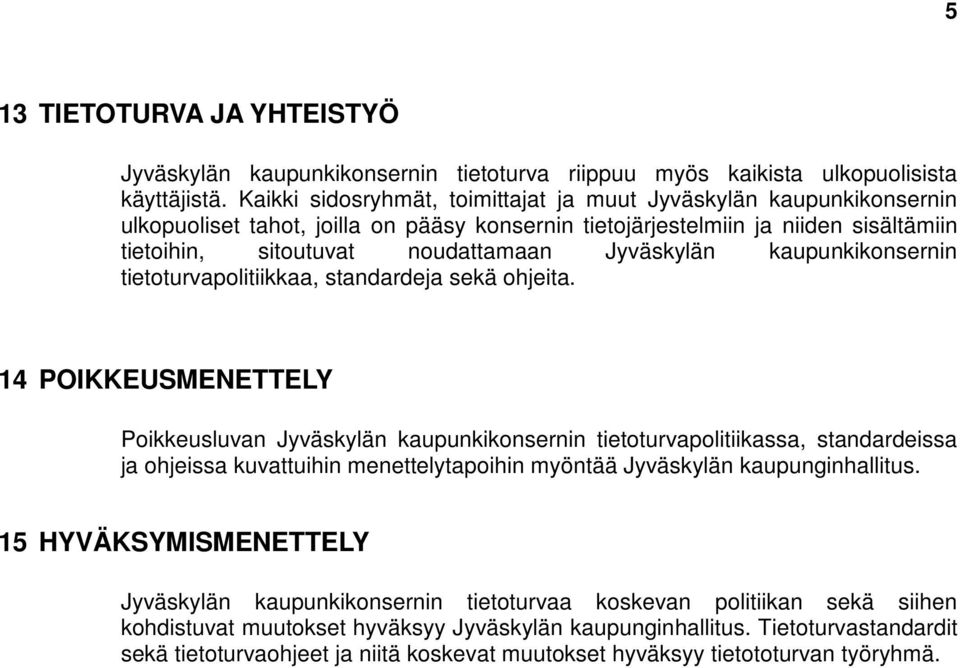 Jyväskylän kaupunkikonsernin tietoturvapolitiikkaa, standardeja sekä ohjeita.
