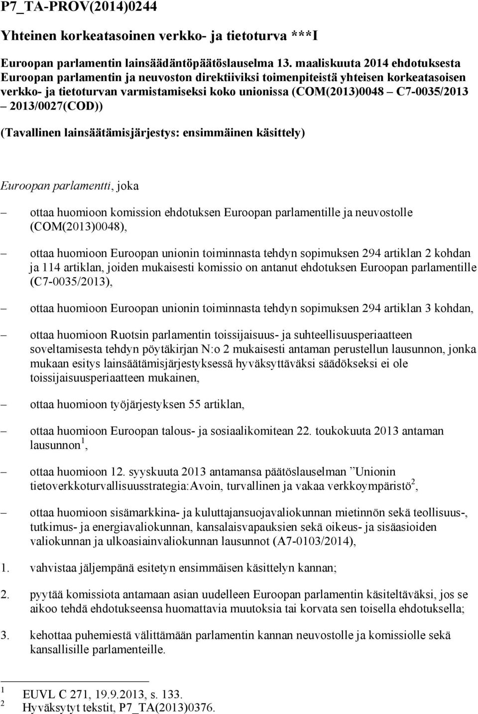 2013/0027(COD)) (Tavallinen lainsäätämisjärjestys: ensimmäinen käsittely) Euroopan parlamentti, joka ottaa huomioon komission ehdotuksen Euroopan parlamentille ja neuvostolle (COM(2013)0048), ottaa