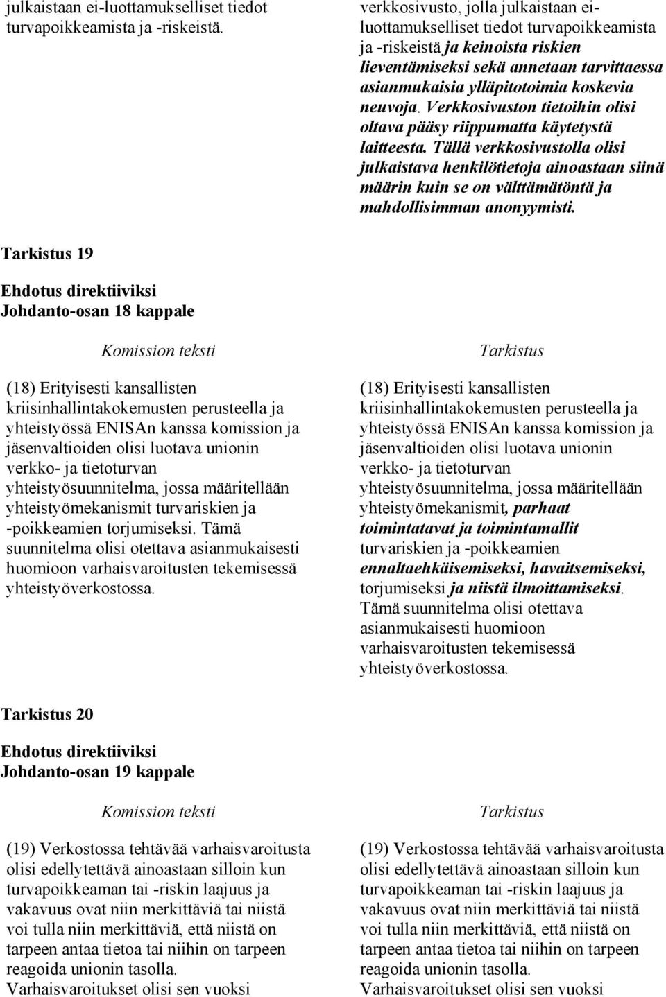 neuvoja. Verkkosivuston tietoihin olisi oltava pääsy riippumatta käytetystä laitteesta.