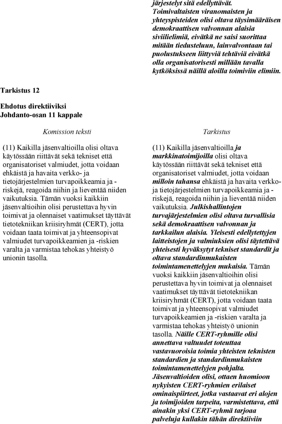 puolustukseen liittyviä tehtäviä eivätkä olla organisatorisesti millään tavalla kytköksissä näillä aloilla toimiviin elimiin.