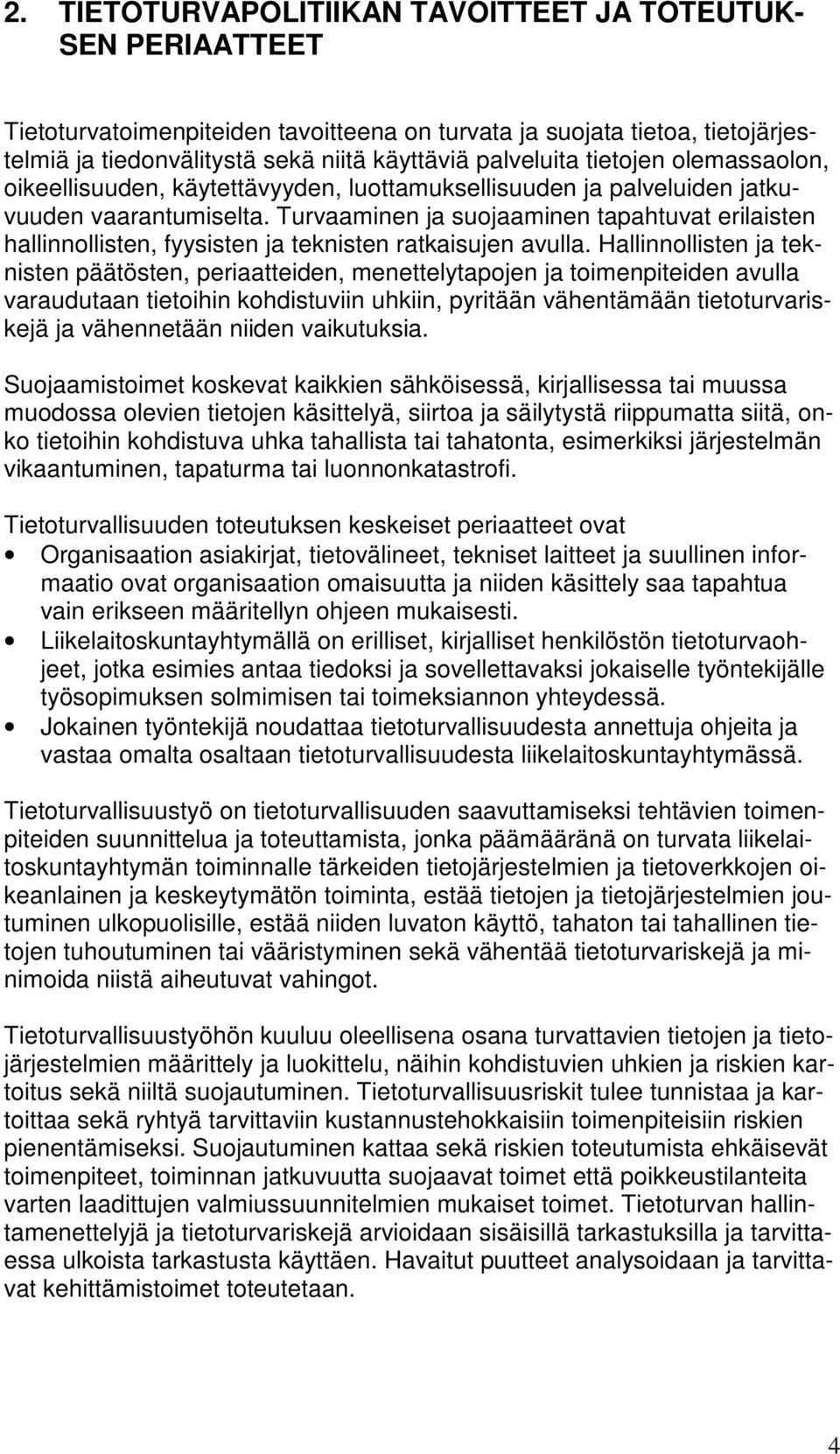 Turvaaminen ja suojaaminen tapahtuvat erilaisten hallinnollisten, fyysisten ja teknisten ratkaisujen avulla.