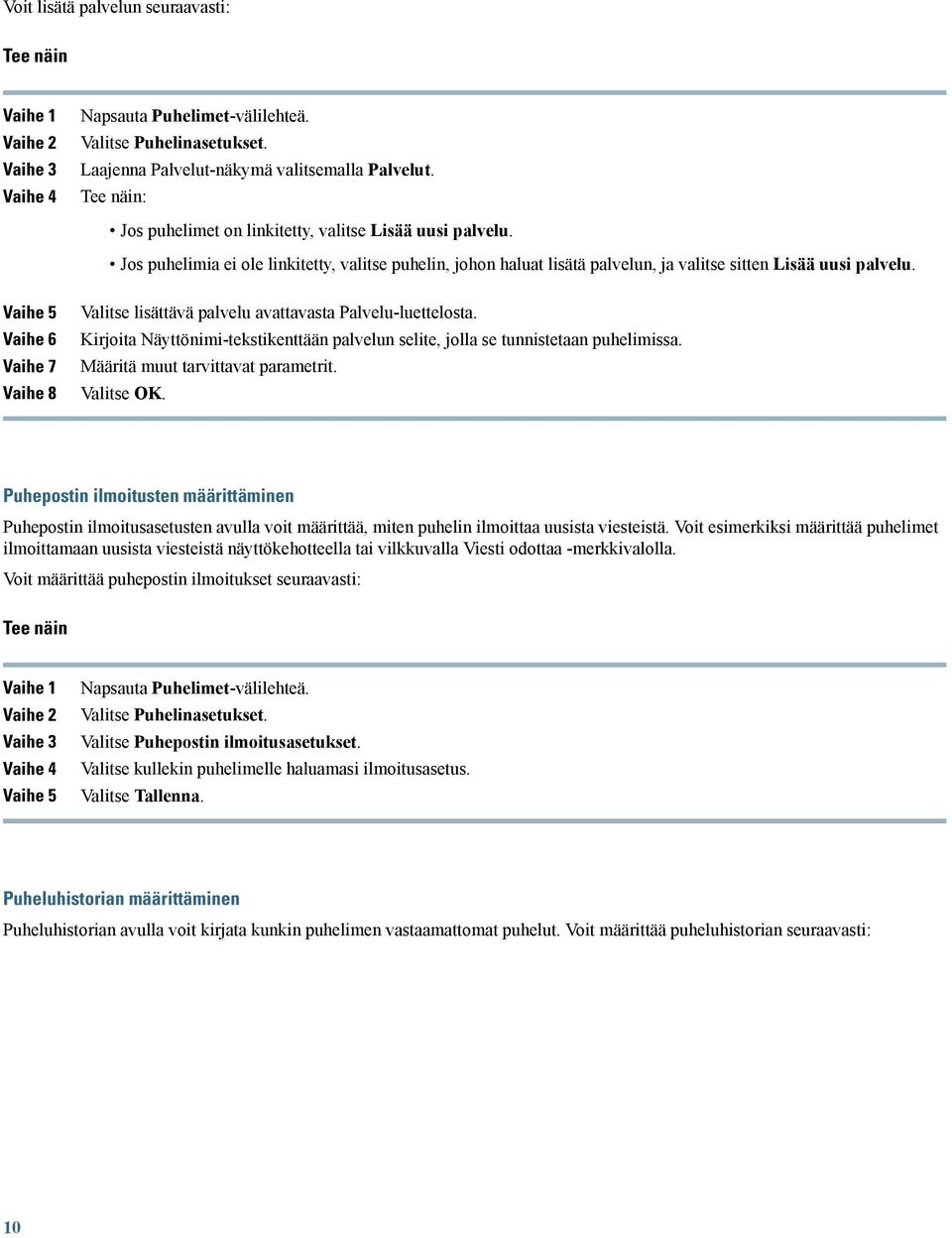 Kirjoita Näyttönimi-tekstikenttään palvelun selite, jolla se tunnistetaan puhelimissa. Määritä muut tarvittavat parametrit. Valitse OK.