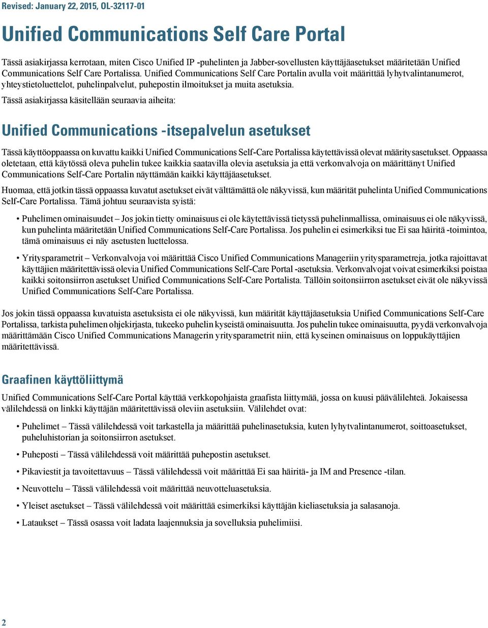 Unified Communications Self Care Portalin avulla voit määrittää lyhytvalintanumerot, yhteystietoluettelot, puhelinpalvelut, puhepostin ilmoitukset ja muita asetuksia.