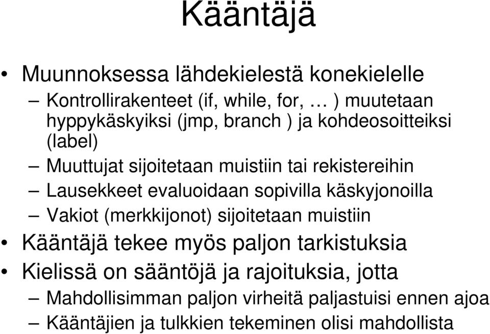 käskyjonoilla Vakiot (merkkijonot) sijoitetaan muistiin Kääntäjä tekee myös paljon tarkistuksia Kielissä on sääntöjä ja