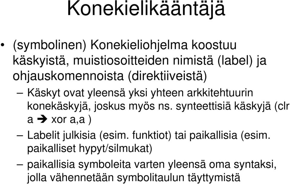 ns. synteettisiä käskyjä (clr a xor a,a ) Labelit julkisia (esim. funktiot) tai paikallisia (esim.