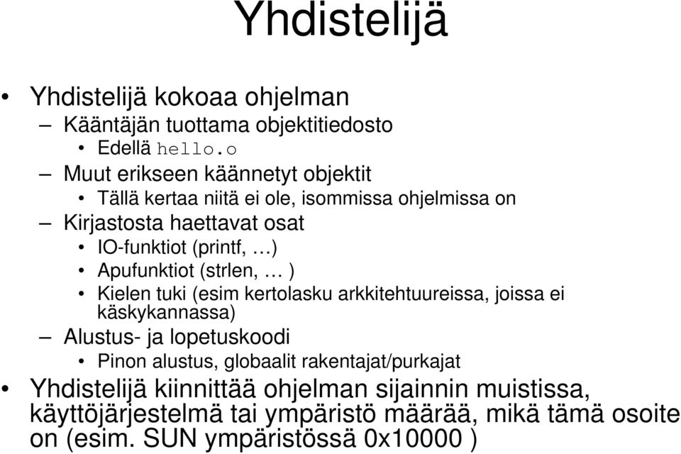 ) Apufunktiot (strlen, ) Kielen tuki (esim kertolasku arkkitehtuureissa, joissa ei käskykannassa) Alustus- ja lopetuskoodi Pinon