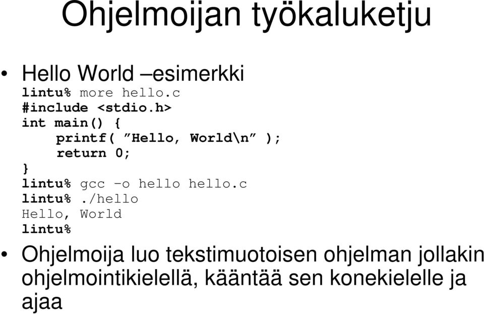 h> int main() { printf( Hello, World\n ); return 0; } lintu% gcc o hello