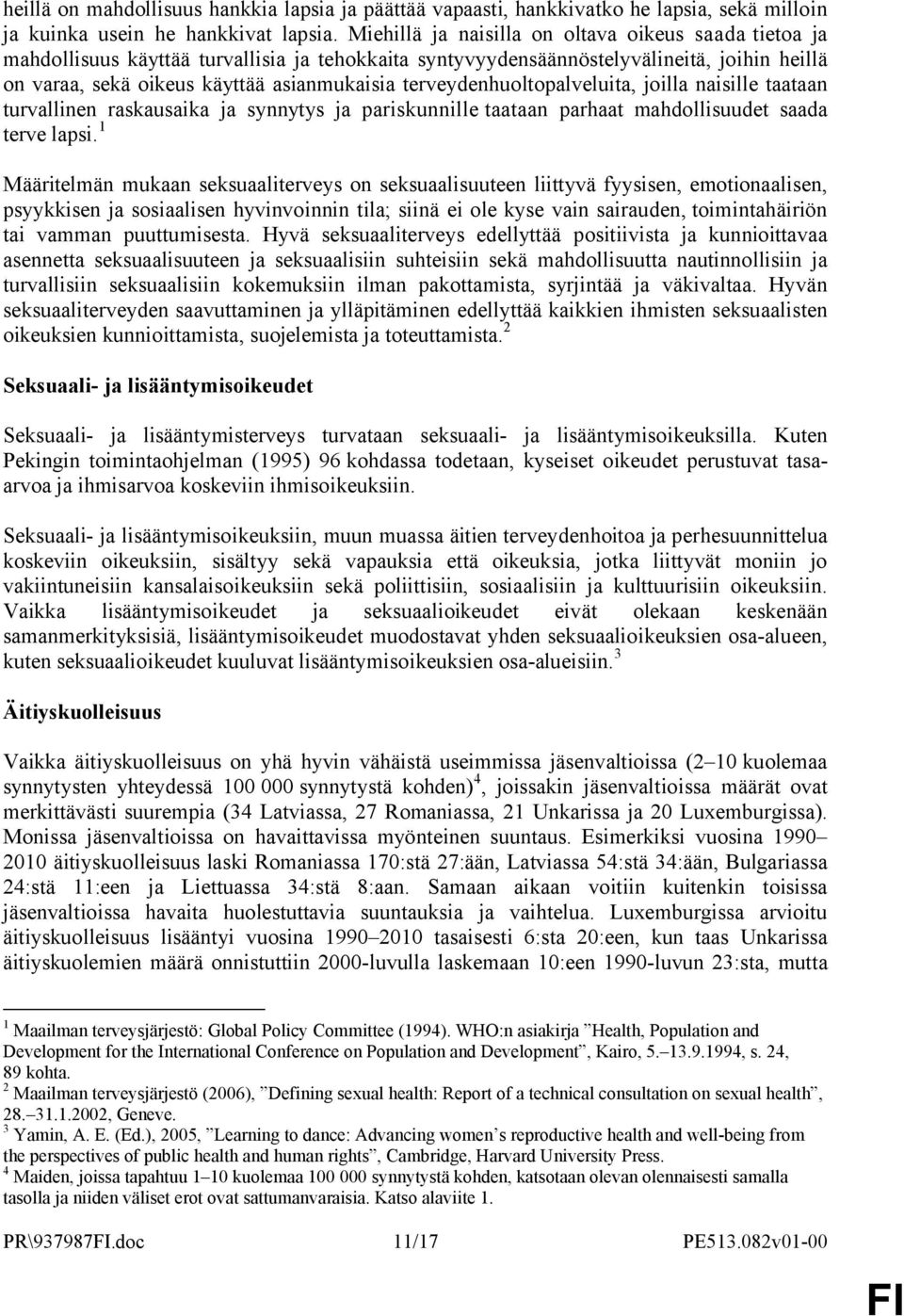 terveydenhuoltopalveluita, joilla naisille taataan turvallinen raskausaika ja synnytys ja pariskunnille taataan parhaat mahdollisuudet saada terve lapsi.