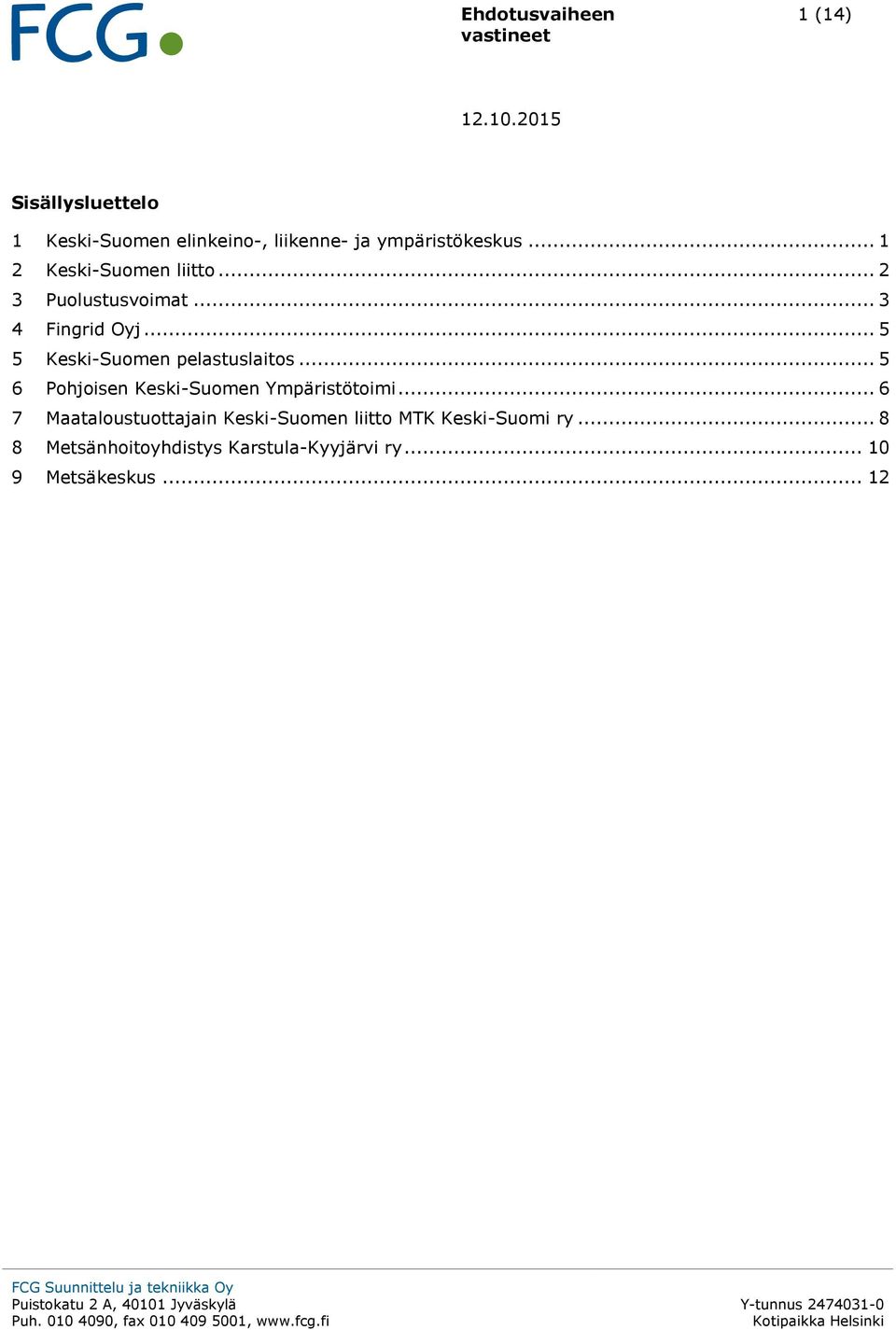 .. 5 5 Keski-Suomen pelastuslaitos... 5 6 Pohjoisen Keski-Suomen Ympäristötoimi.