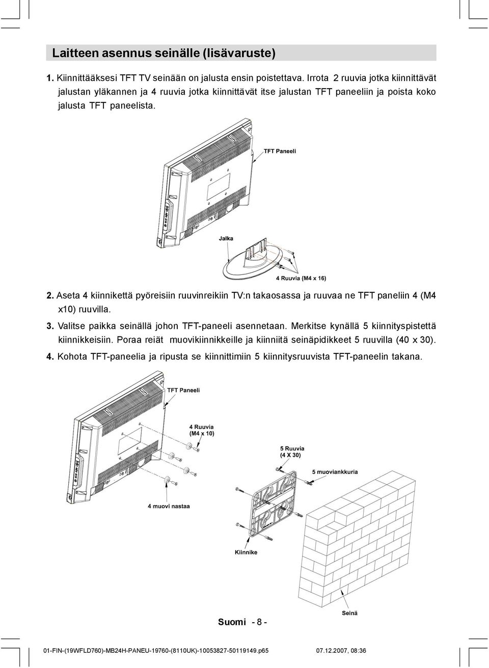 3. Valitse paikka seinällä johon TFT-paneeli asennetaan. Merkitse kynällä 5 kiinnityspistettä kiinnikkeisiin.