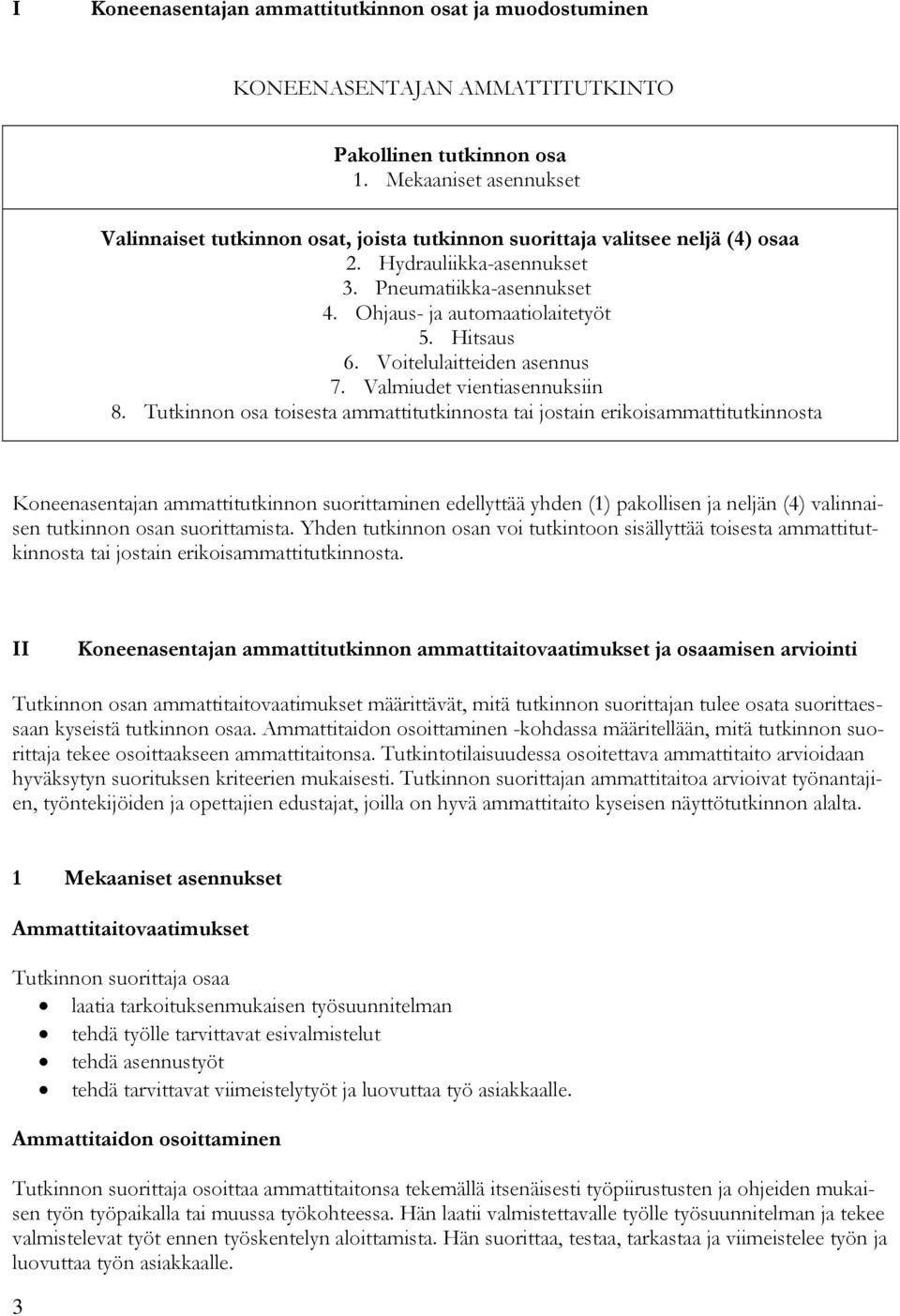 Hitsaus 6. Voitelulaitteiden asennus 7. Valmiudet vientiasennuksiin 8.