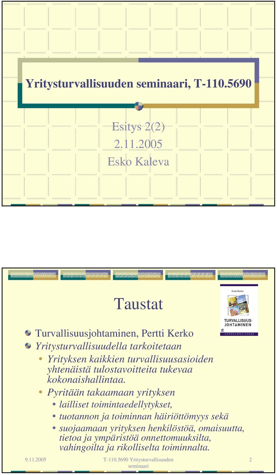 2005 Esko Kaleva Taustat Turvallisuusjohtaminen, Pertti Kerko Yritysturvallisuudella tarkoitetaan Yrityksen kaikkien