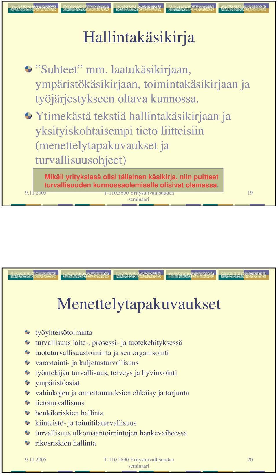 turvallisuuden kunnossaolemiselle olisivat olemassa.