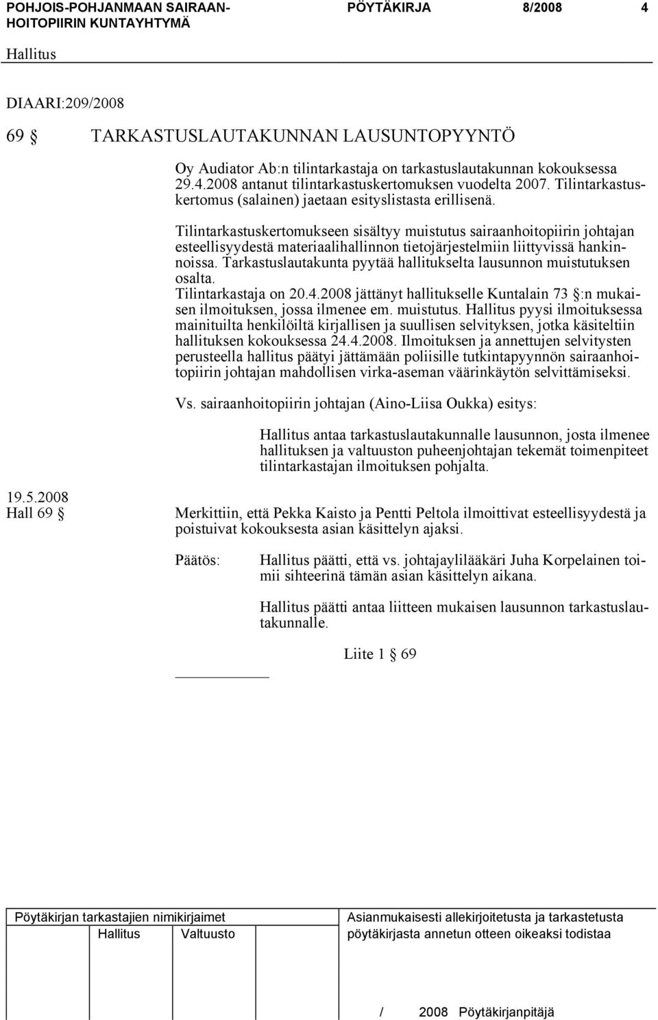 Tilintarkastuskertomukseen sisältyy muistutus sairaanhoitopiirin johtajan esteellisyydestä materiaalihallinnon tietojärjestelmiin liittyvissä hankinnoissa.