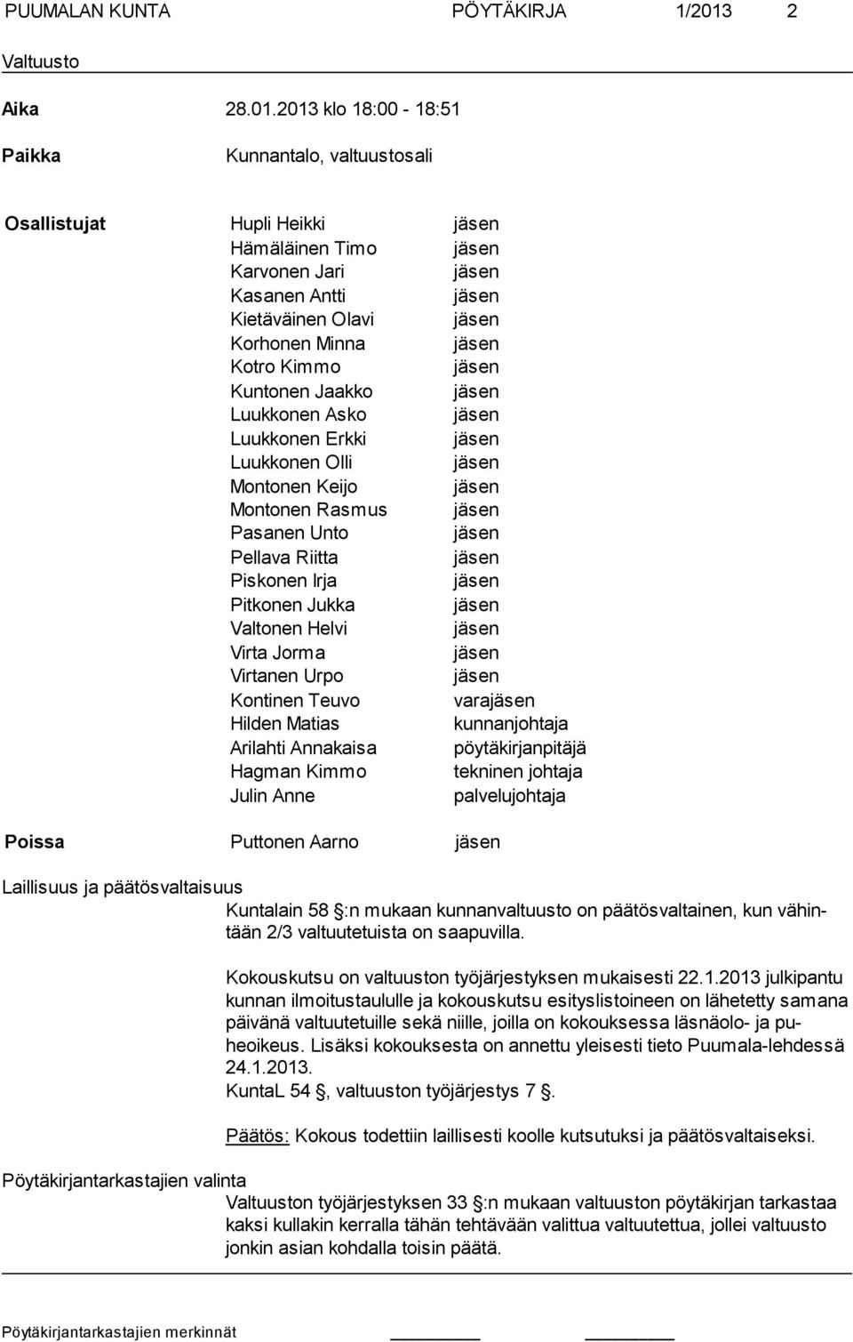 2013 klo 18:00-18:51 Paikka Kunnantalo, valtuustosali Osallistujat Hupli Heikki jäsen Hämäläinen Timo jäsen Karvonen Jari jäsen Kasanen Antti jäsen Kietäväinen Olavi jäsen Korhonen Minna jäsen Kotro