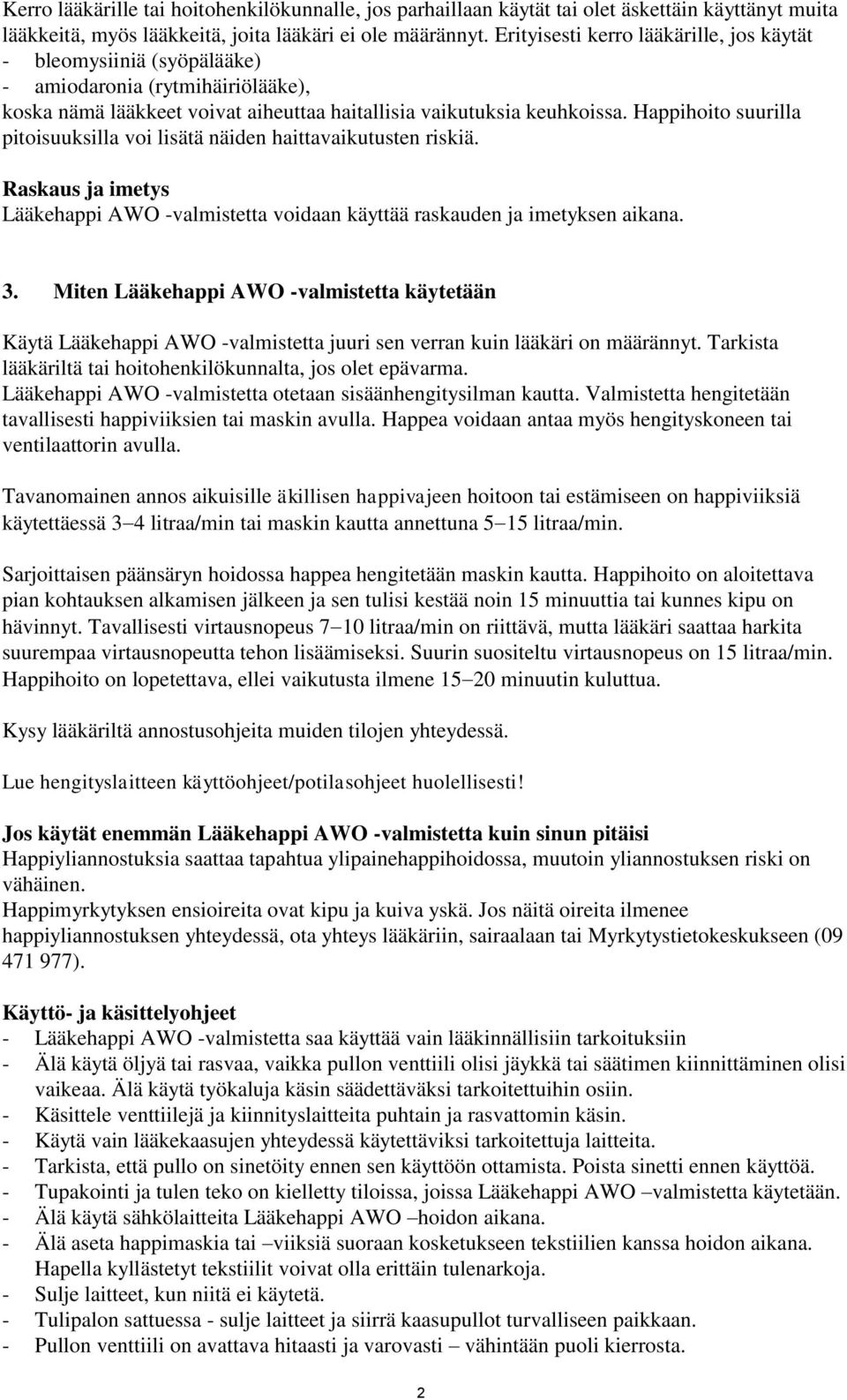 Happihoito suurilla pitoisuuksilla voi lisätä näiden haittavaikutusten riskiä. Raskaus ja imetys Lääkehappi AWO -valmistetta voidaan käyttää raskauden ja imetyksen aikana. 3.