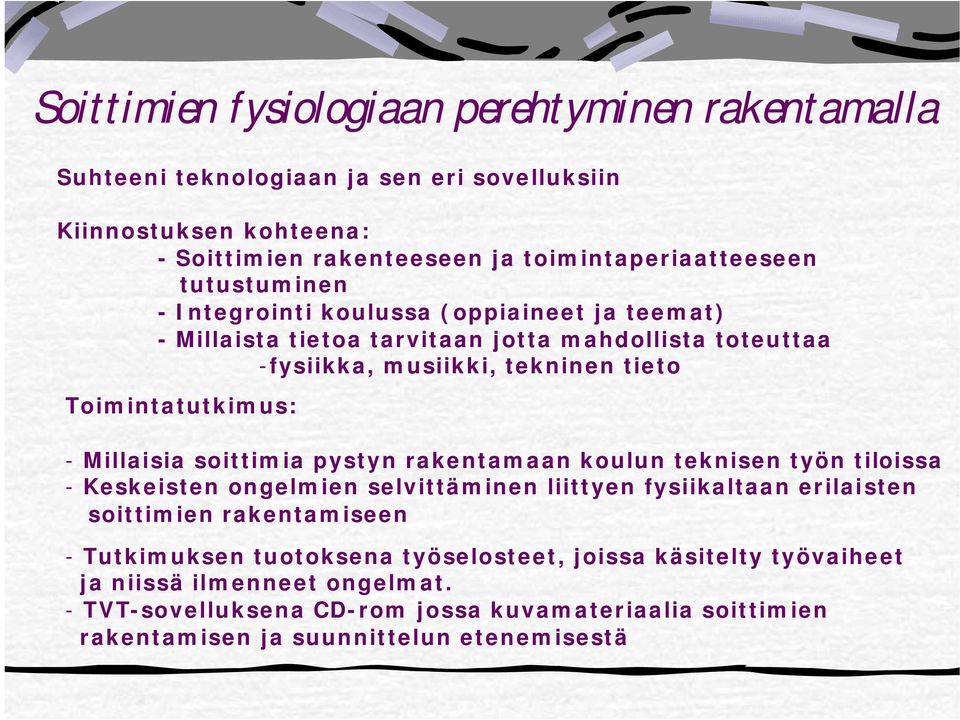 Millaisia soittimia pystyn rakentamaan koulun teknisen työn tiloissa - Keskeisten ongelmien selvittäminen liittyen fysiikaltaan erilaisten soittimien rakentamiseen -