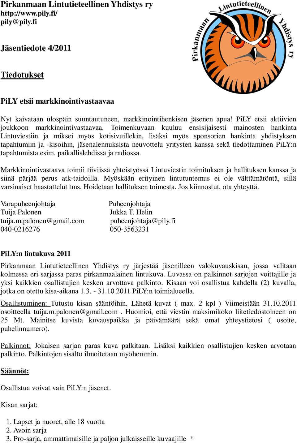 Toimenkuvaan kuuluu ensisijaisesti mainosten hankinta Lintuviestiin ja miksei myös kotisivuillekin, lisäksi myös sponsorien hankinta yhdistyksen tapahtumiin ja -kisoihin, jäsenalennuksista neuvottelu