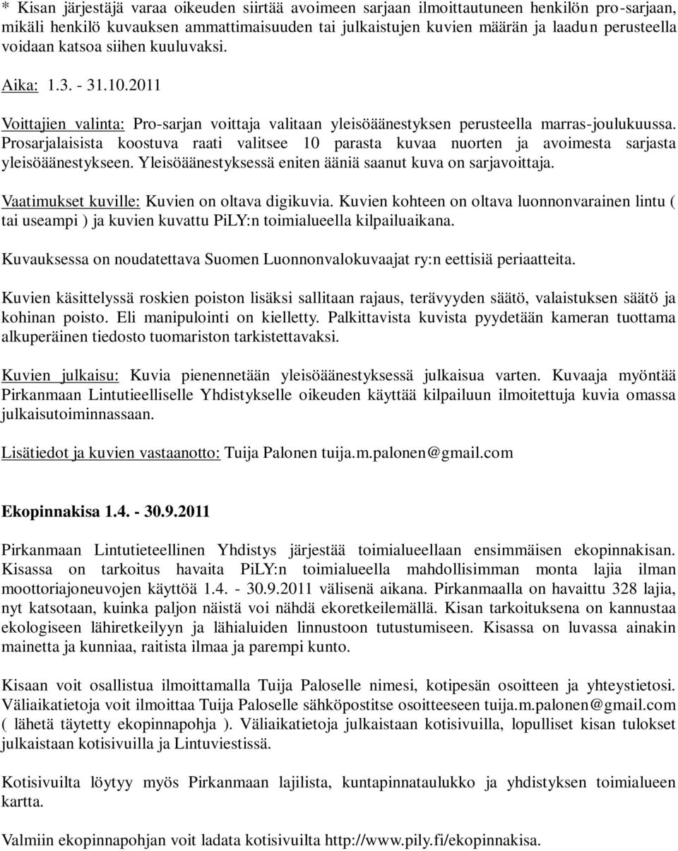 Prosarjalaisista koostuva raati valitsee 10 parasta kuvaa nuorten ja avoimesta sarjasta yleisöäänestykseen. Yleisöäänestyksessä eniten ääniä saanut kuva on sarjavoittaja.