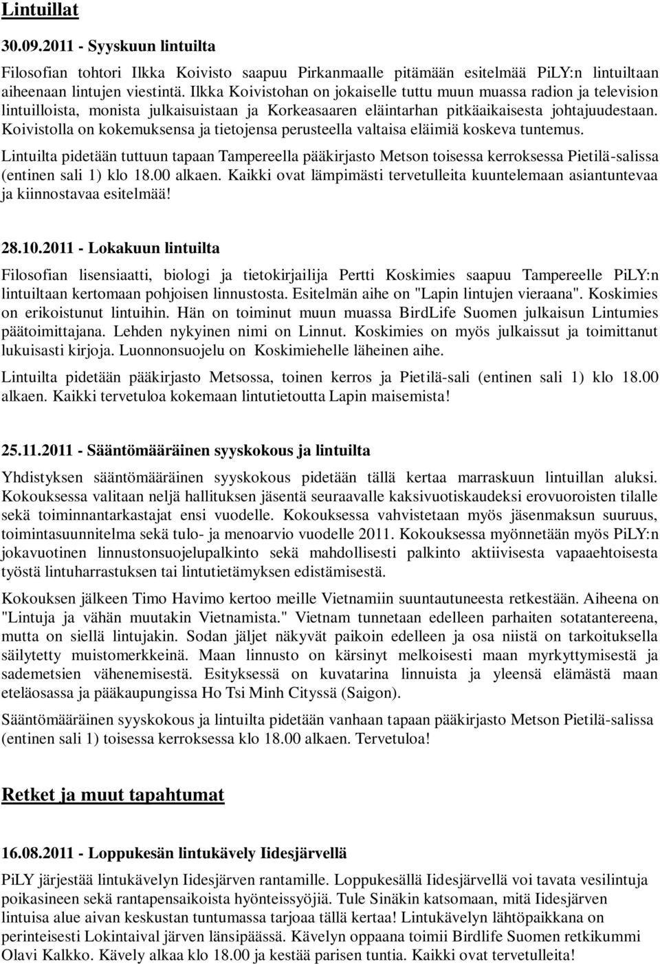 Koivistolla on kokemuksensa ja tietojensa perusteella valtaisa eläimiä koskeva tuntemus.