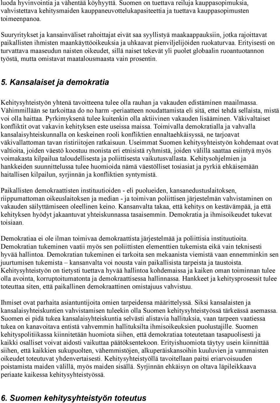 Erityisesti on turvattava maaseudun naisten oikeudet, sillä naiset tekevät yli puolet globaalin ruoantuotannon työstä, mutta omistavat maatalousmaasta vain prosentin. 5.