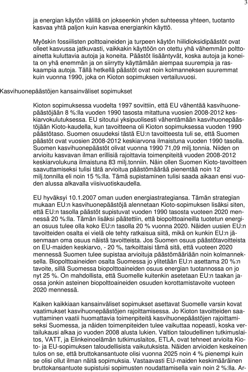 Päästöt lisääntyvät, koska autoja ja koneita on yhä enemmän ja on siirrytty käyttämään aiempaa suurempia ja raskaampia autoja.