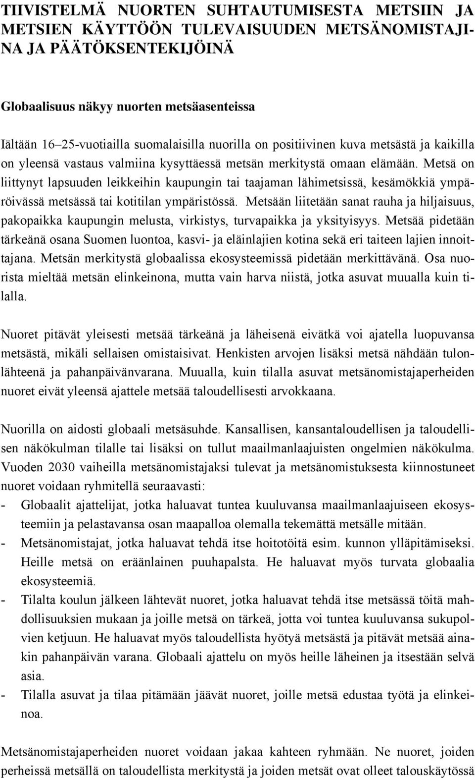 Metsä on liittynyt lapsuuden leikkeihin kaupungin tai taajaman lähimetsissä, kesämökkiä ympäröivässä metsässä tai kotitilan ympäristössä.