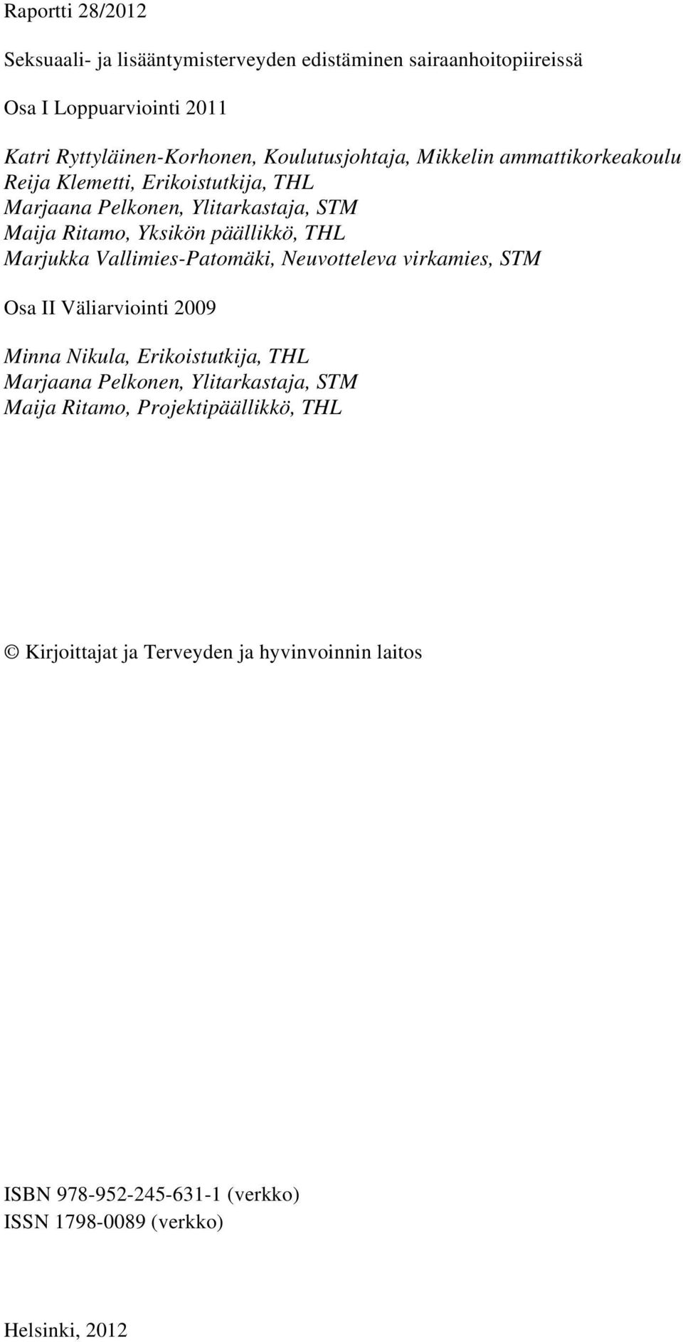 Neuvotteleva virkamies, STM Osa II Väliarviointi 2009 Minna Nikula, Erikoistutkija, THL Marjaana Pelkonen, Ylitarkastaja, STM Maija