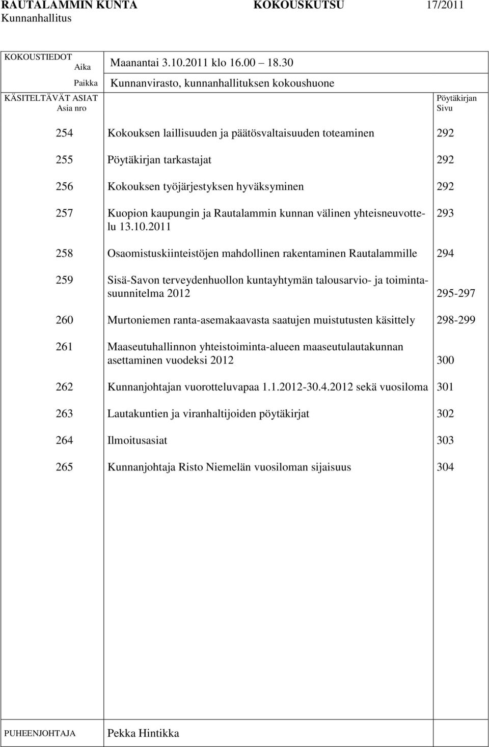 toteaminen Pöytäkirjan tarkastajat Kokouksen työjärjestyksen hyväksyminen Kuopion kaupungin ja Rautalammin kunnan välinen yhteisneuvottelu 13.10.