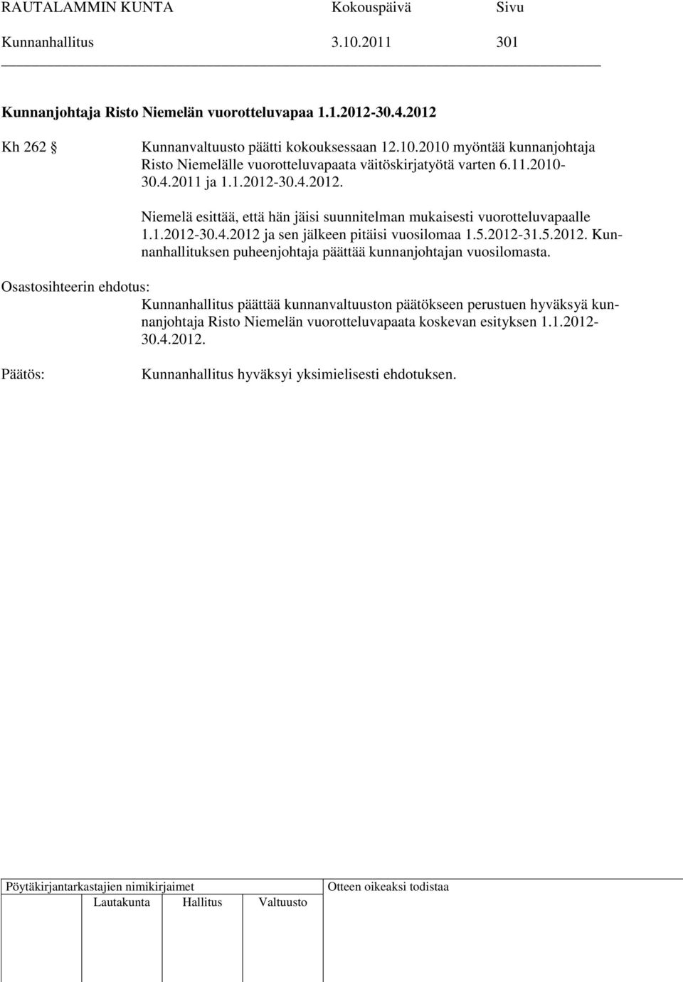 5.2012-31.5.2012. Kunnanhallituksen puheenjohtaja päättää kunnanjohtajan vuosilomasta.