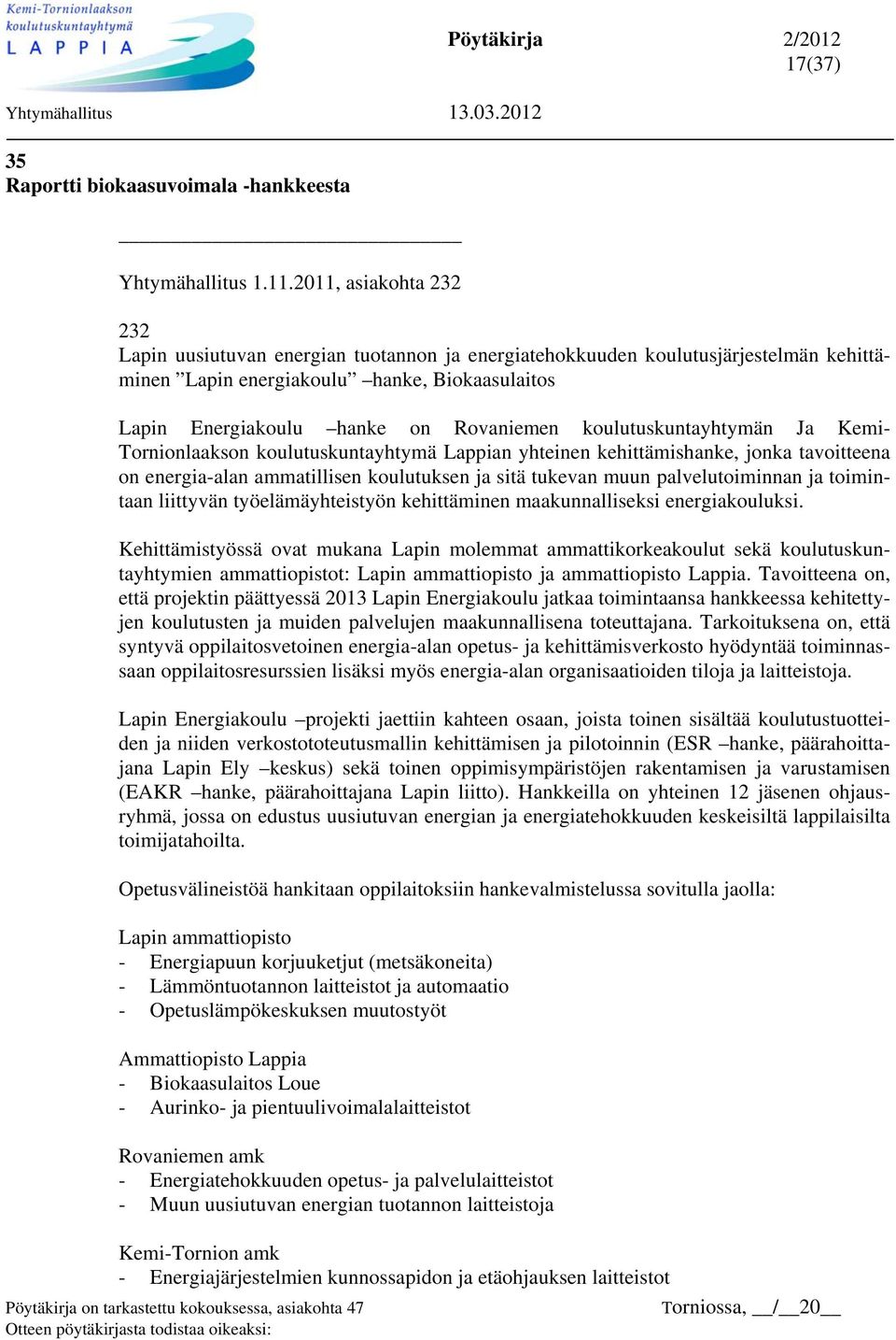 Rovaniemen koulutuskuntayhtymän Ja Kemi- Tornionlaakson koulutuskuntayhtymä Lappian yhteinen kehittämishanke, jonka tavoitteena on energia-alan ammatillisen koulutuksen ja sitä tukevan muun