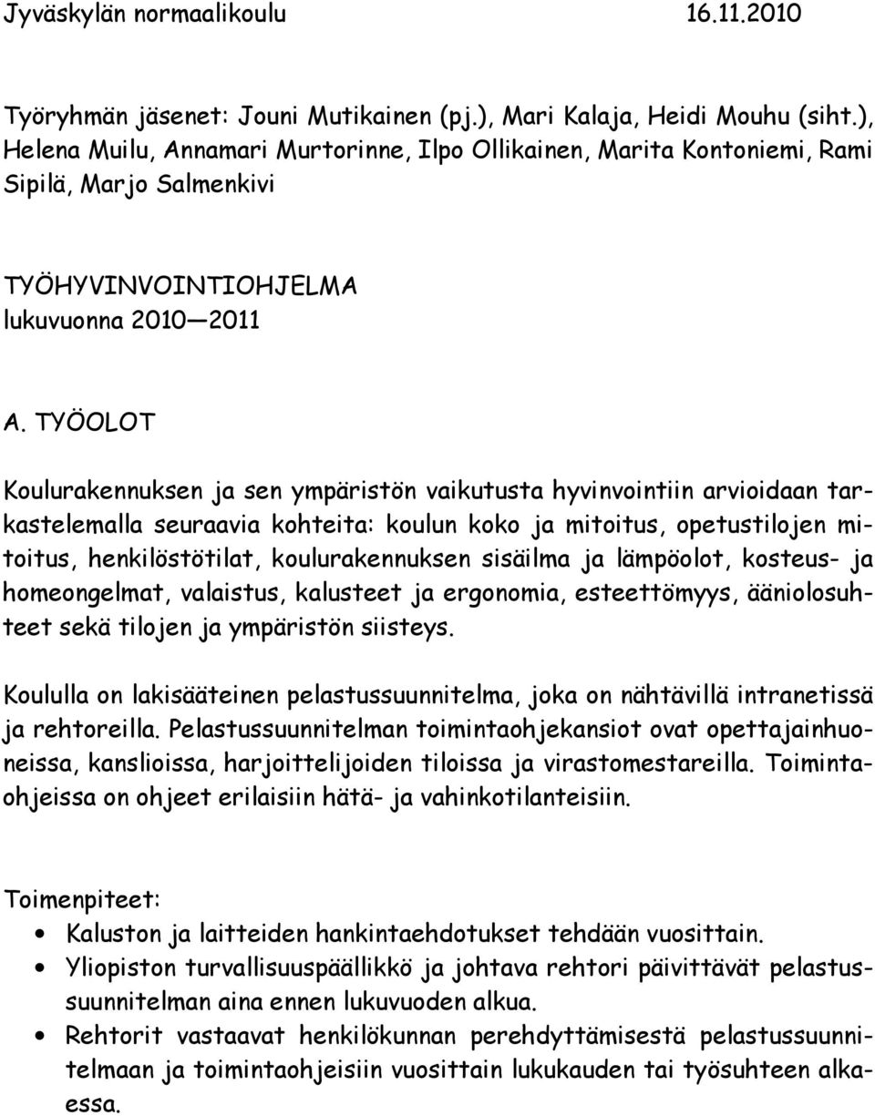 TYÖOLOT Koulurakennuksen ja sen ympäristön vaikutusta hyvinvointiin arvioidaan tarkastelemalla seuraavia kohteita: koulun koko ja mitoitus, opetustilojen mitoitus, henkilöstötilat, koulurakennuksen