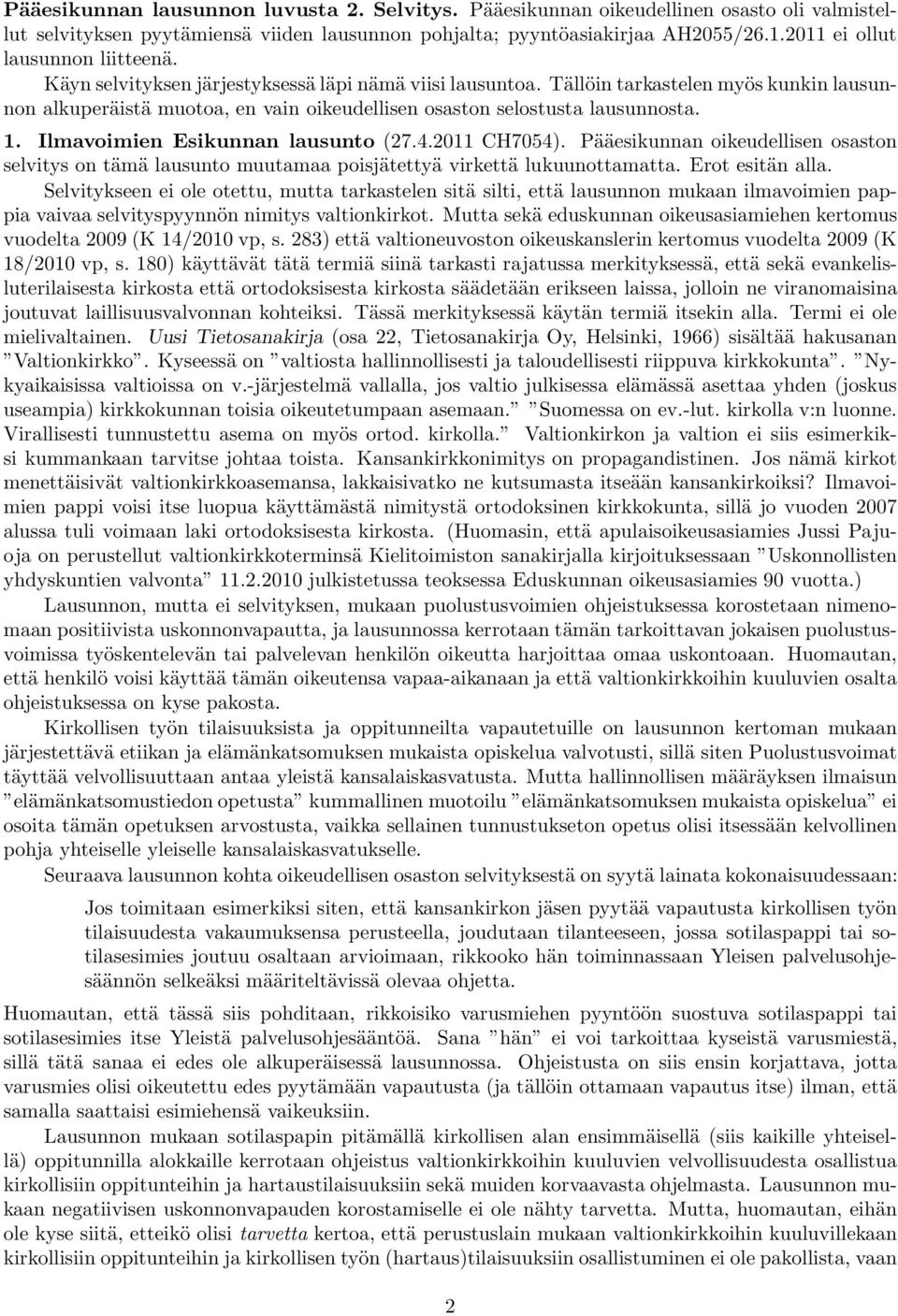 Tällöin tarkastelen myös kunkin lausunnon alkuperäistä muotoa, en vain oikeudellisen osaston selostusta lausunnosta. 1. Ilmavoimien Esikunnan lausunto (27.4.2011 CH7054).