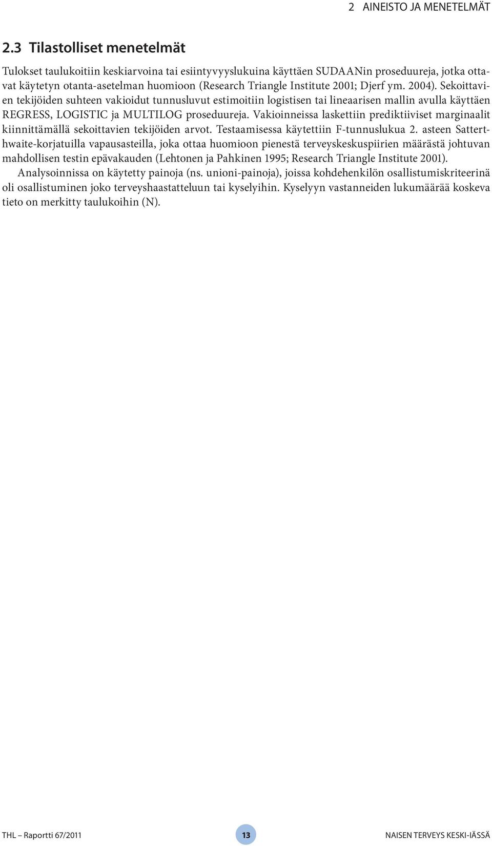 2001; Djerf ym. 2004). Sekoittavien tekijöiden suhteen vakioidut tunnusluvut estimoitiin logistisen tai lineaarisen mallin avulla käyttäen REGRESS, LOGISTIC ja MULTILOG proseduureja.