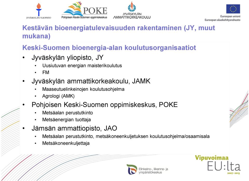 Maaseutuelinkeinojen koulutusohjelma Agrologi (AMK) Pohjoisen Keski-Suomen oppimiskeskus, POKE Metsäalan perustutkinto