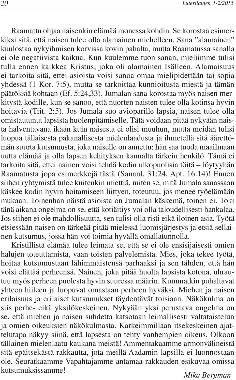 Kun kuulemme tuon sanan, mieliimme tulisi tulla ennen kaikkea Kristus, joka oli alamainen Isälleen.