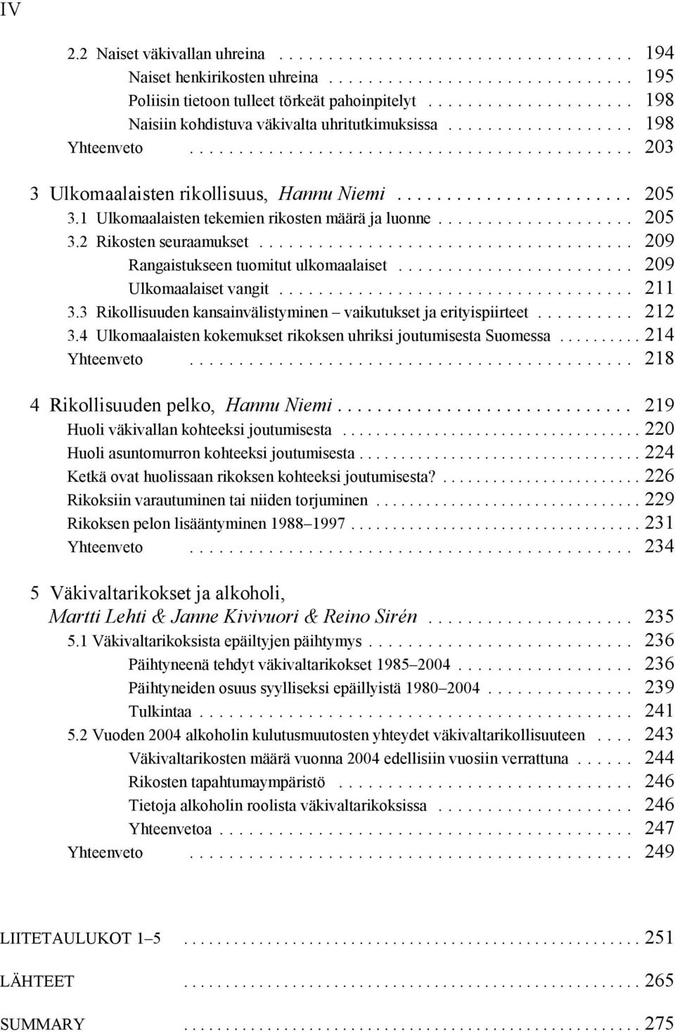 .. 209 Ulkomaalaiset vangit... 211 3.3 Rikollisuuden kansainvälistyminen vaikutukset ja erityispiirteet... 212 3.4 Ulkomaalaisten kokemukset rikoksen uhriksi joutumisesta Suomessa...214 Yhteenveto.