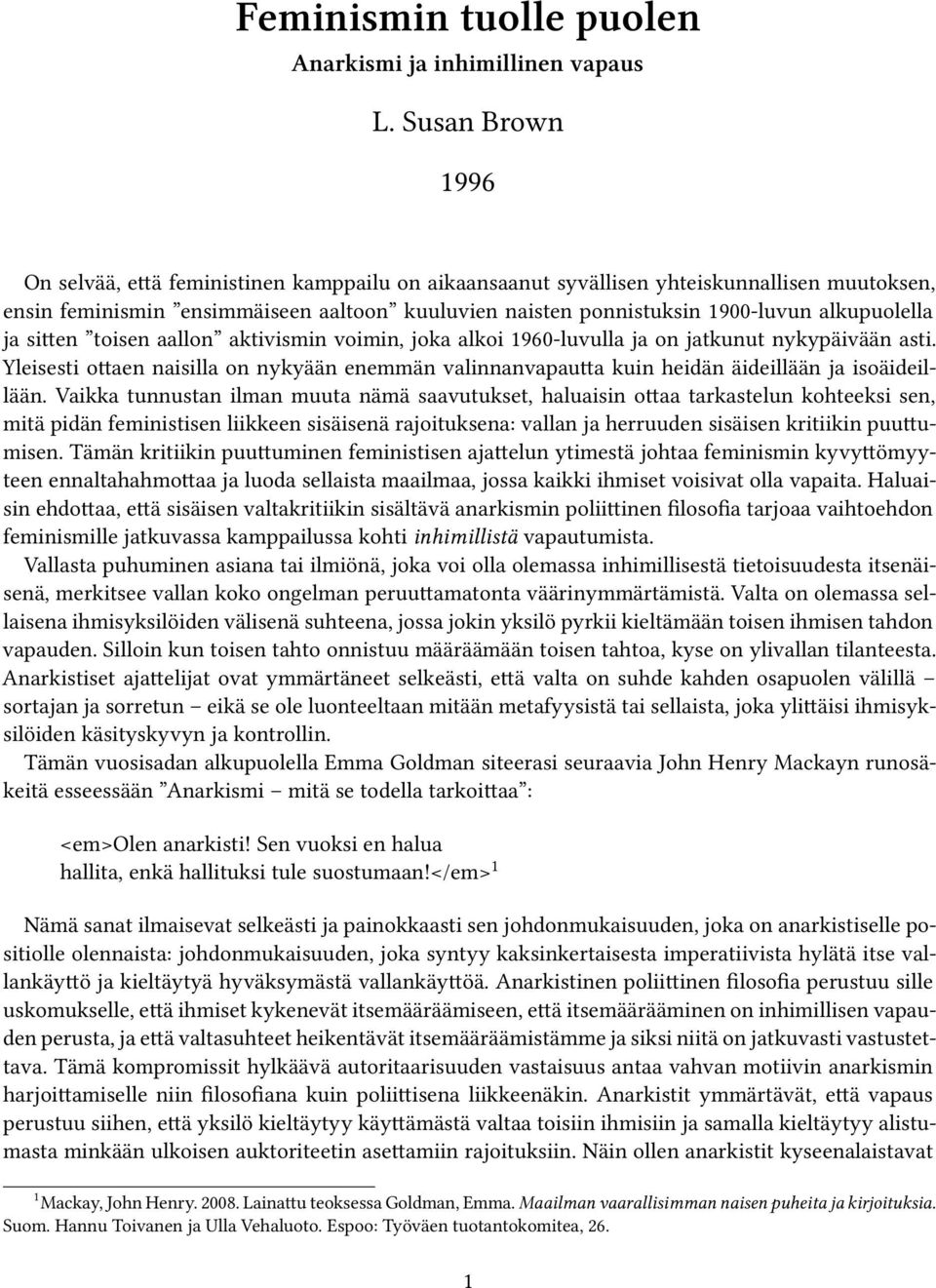 alkupuolella ja sitten toisen aallon aktivismin voimin, joka alkoi 1960-luvulla ja on jatkunut nykypäivään asti.