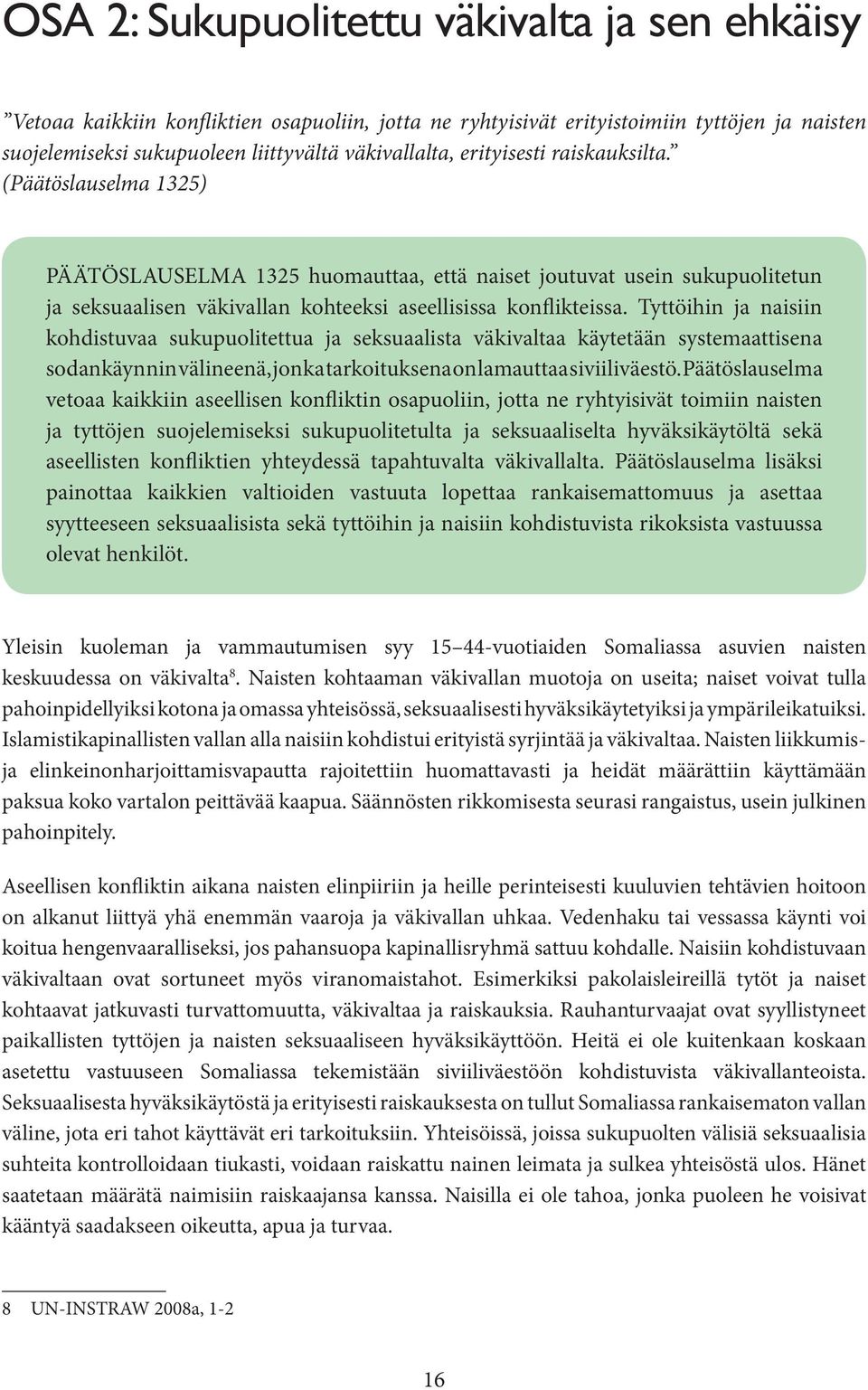 Tyttöihin ja naisiin kohdistuvaa sukupuolitettua ja seksuaalista väkivaltaa käytetään systemaattisena sodankäynnin välineenä, jonka tarkoituksena on lamauttaa siviiliväestö.