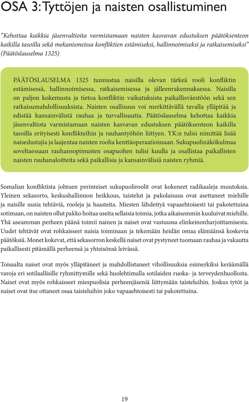 Naisilla on paljon kokemusta ja tietoa konfliktin vaikutuksista paikallisväestöön sekä sen ratkaisumahdollisuuksista.